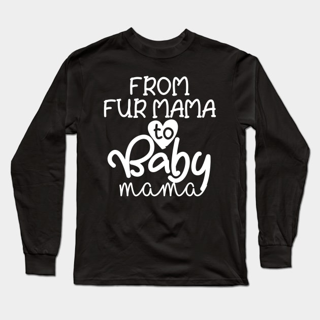 From Fur Mama to Baby Mama Long Sleeve T-Shirt by Tee-quotes 